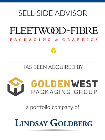 tombstone - sell-side transaction Fleetwood Fibre Packaging and Graphics Golden West Packaging Group Lindsay Goldberg logo